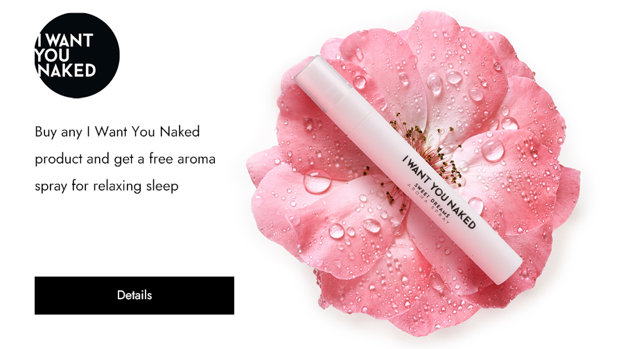 Buy any I Want You Naked product and get a free aroma spray for relaxing sleep