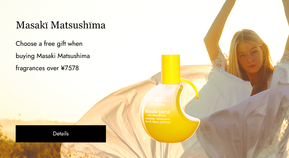 Spend over ¥7578 on Masaki Matsushima fragrances and choose a free mini fragrance (10 ml)