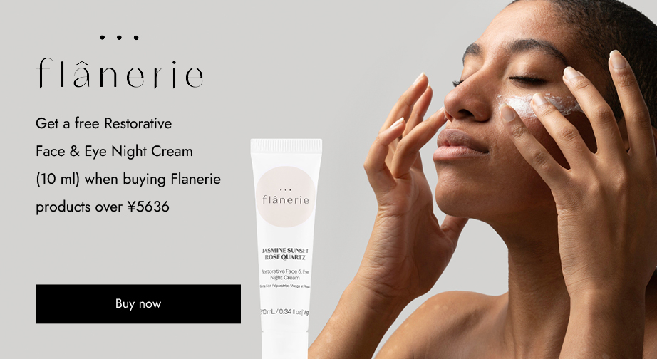 Get a free Restorative Face & Eye Night Cream (10 ml) when buying Flanerie products over ¥5636.