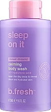 Fragrances, Perfumes, Cosmetics Shower Gel - B.fresh Sleep on It Body Wash
