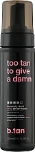 Fragrances, Perfumes, Cosmetics Self Tanning Mousse "Too Tan To Give A Damn" - B.tan Self Tan Mousse