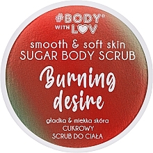 Fragrances, Perfumes, Cosmetics Sugar Body Scrub - Body with Love Burning Desire Sugar Body Scrub